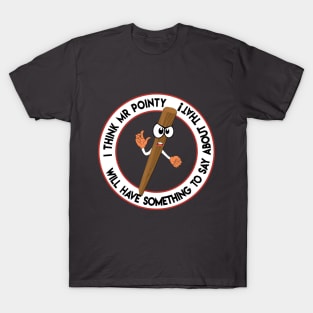 Mr Pointy Says! T-Shirt
